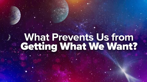 What Prevents Us From Getting What We Want?