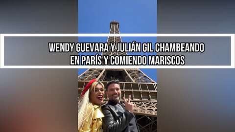 WENDY GUEVARA Y JULIÁN GIL CHAMBEANDO EN PARÍS Y COMIENDO MARISCOS