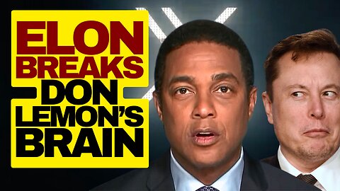 Elon Musk BREAKS Don Lemon's Brain