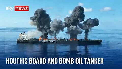 Houthi rebels release footage of oil tanker being bombed | Middle East tensions