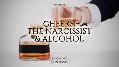 Cheers! The Narcissist and Alcohol