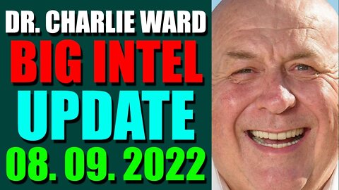 DR. CHARLIE WARD BIG INTEL UPDATE TODAY (AUGUST 09, 2022) - TRUMP NEWS