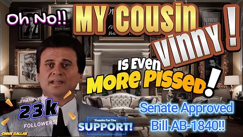 Oh No! My Cousin Vinny Is Even MORE PISSED! Update! Senate approved Bill AB-1840! Taxpayers Are F'D!