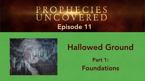 Prophecies Uncovered Ep. 11: Foundations