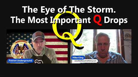 The Eye of The Storm. The Most Important Q Drops ~ Patriot Underground w/ Mike King