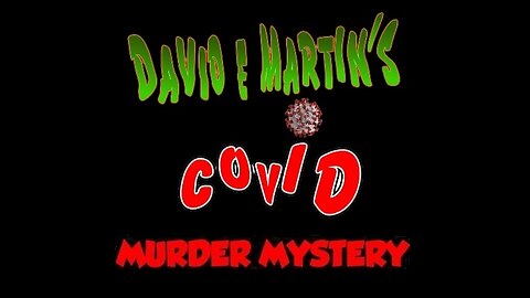 David Martins Covid Murder Mystery-MUST WATCH