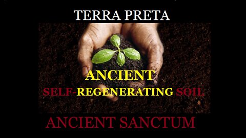 Terra Preta - ANCIENT SELF-REGENERATING SOIL