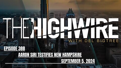 THE HIGHWIRE EPISODE 388 - SIRI TESTIFIES: NEW HAMPSHIRE “POST-LICENSURE SAFETY”, SEPTEMBER 5, 2024