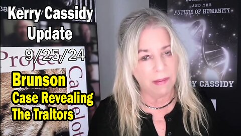 Kerry Cassidy Situation Update 09.25.24: "Brunson Case Revealing The Traitors"