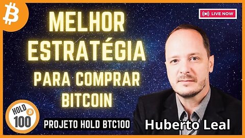 MELHOR ESTRATÉGIA PARA COMPRA BITCOIN | Hold btc100 - Huberto Leal