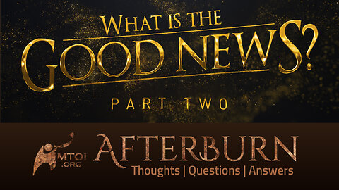 Afterburn | What Is the Good News? | Part 2