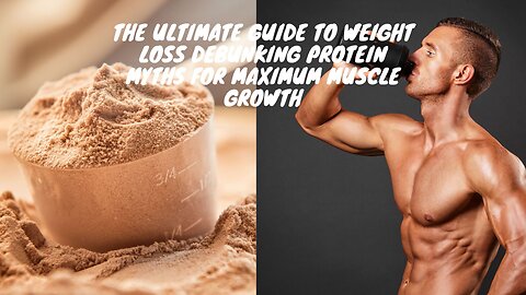 Weight Loss: Debunking Protein Myths for Maximum Muscle Growth