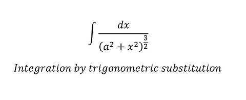 Calculus Help: Integral of dx/(a^2+x^2 )^(3/2) - Integration by trigonometric substitution