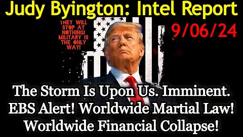 Judy Byington Special Intel 9/6/24: The Storm Is Upon Us. Worldwide EBS Alert!