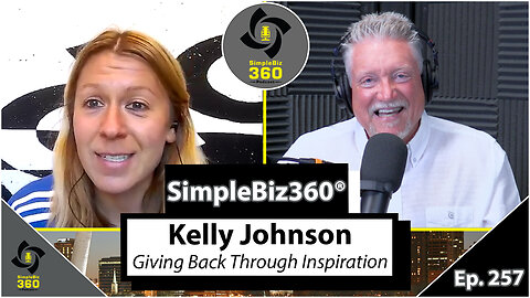 SimpleBiz360 Podcast - Episode #257: Kelly Johnson – Giving Back Through Inspiration