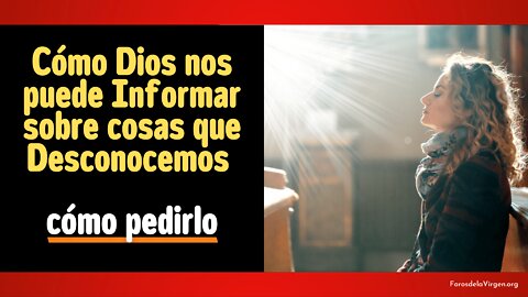 Cómo Dios nos puede Informar sobre Cosas que Desconocemos [cómo pedirlo]