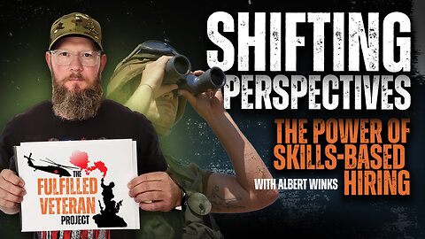 Shifting Perspectives: The Power of Skill Based Hiring | The Fulfilled Veteran Podcast