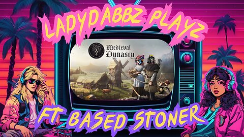 LadyDabbz plays Medieval Dynasty ft Based stoner p7