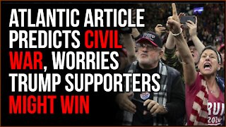 Atlantic Article Predicts Coming Civil WAR, Worries That Trump Supporters Might WIN