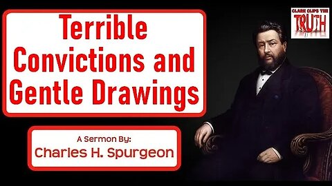 Terrible Convictions and Gentle Drawings | Charles Spurgeon Sermon