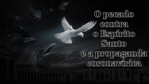 O PCB: O pecado contra o Espírito Santo e a propaganda coronavírica