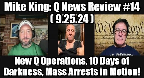 Mike King: Q News Review #14 (9.25.24) - New Q Operations, 10 Days of Darkness, Mass Arrests in Motion!