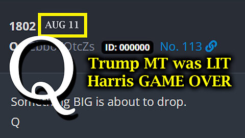 Q - Trump MT Was LIT - Harris GAME OVER - August 12..