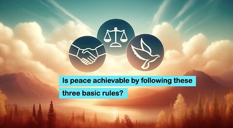 Is peace achievable by following these three basic rules?