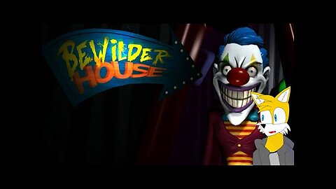 TailslyPlays|Bewilder House|Leave me alone clown!!!