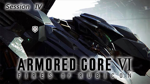 Climbing The Wall | Armored Core VI: Fires of Rubicon (Session IV) [Old Mic]