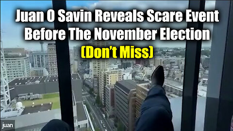 Don't Miss - Juan O Savin Reveals Scare Event Before The November Election - Sept 30..