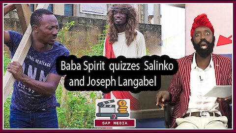 EE!!!!..Baba Spirit quizzes Salinko and Joseph Langabel