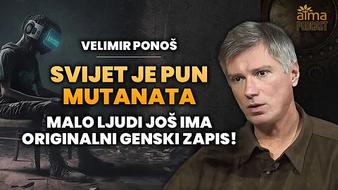 SVIJET JE PUN MUTANATA: MALO LJUDI JOŠ IMA ORIGINALNI GENSKI ZAPIS! / VELIMIR PONOŠ PODCAST