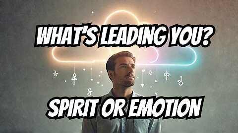 How to Tell if You're Being Led by the Spirit or Just Acting on Emotions