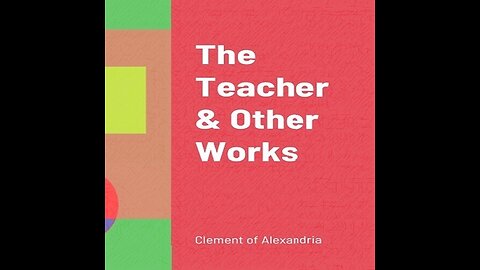 4 Clement of Alexandria THE TEACHER & OTHER WORKS The Teacher Book Two