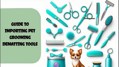 Navigating Pet Grooming Imports: Dematting Tools