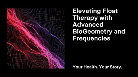 Elevating Float Therapy with Advanced BioGeometry and Frequencies