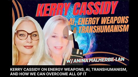 KERRY CASSIDY Interviewed By Anina Re On Energy Weapons, Transhumanism - September 8..