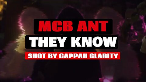 MCB ANT - "They Know" (Official Video) 🎥By. @CappahClarity