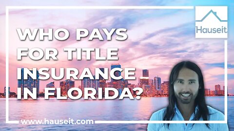 Who Pays for Title Insurance in Florida?