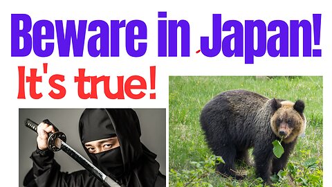 There's danger in The wilds of Japan??