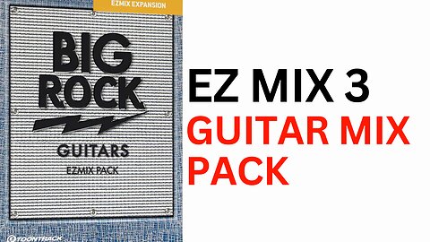 BIG ROCK GUITAR EZ Mix Pack - EZmix 3 with AI Pre EQ - Quick Look