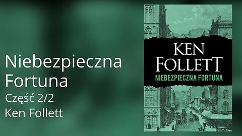 Niebezpieczna fortuna Część 2/2 - Ken Follett