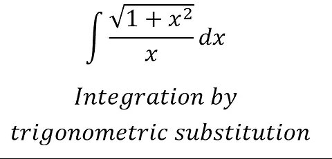 Integral Help: ∫ √(1+x^2 )/x dx - Integration by trigonometric substitution - Solutions