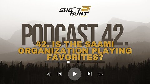 Shoot2Hunt Podcast Episode 42: Is the SAAMI Organization playing favorites?