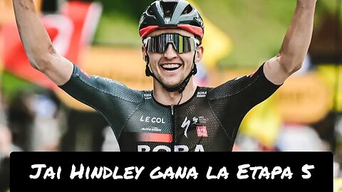 Jai Hindley se lleva la Etapa 5, y es nuevo líder de la General / Tour de Francia 2023.