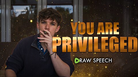 You Are PRIVILEGED - Raw Speech 1