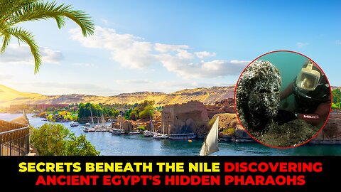 Secrets Beneath the Nile Discovering Ancient Egypt's Hidden Pharaohs