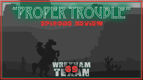 69. "Proper Trouble" Review