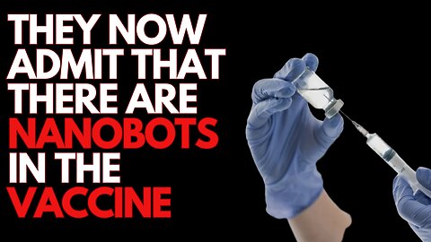 They Now Admit: There are Nanobots in the Vaccine! - Sep 9 2024